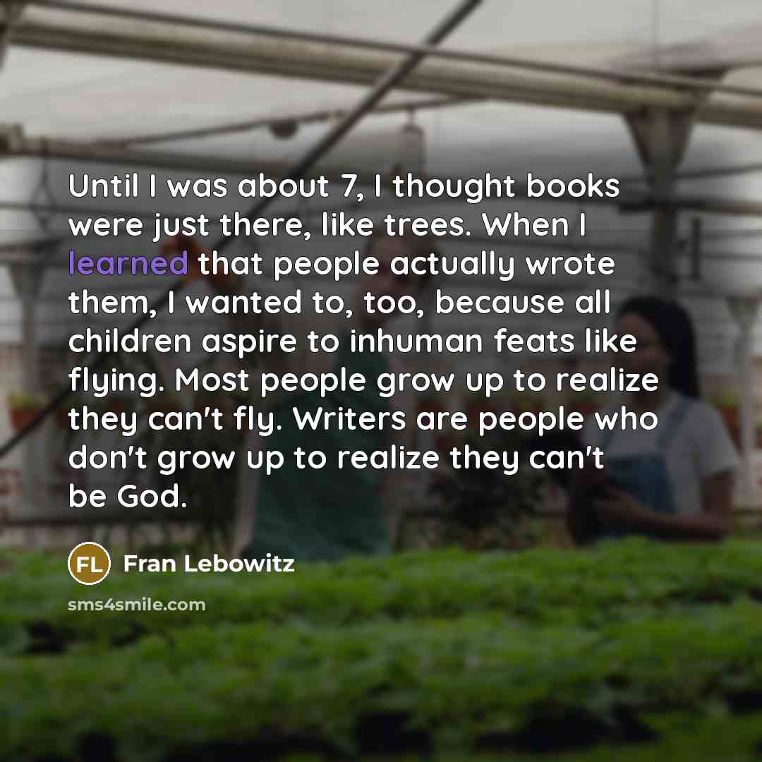 “Until I was about 7, I thought books were just…” quote by Fran Lebowitz