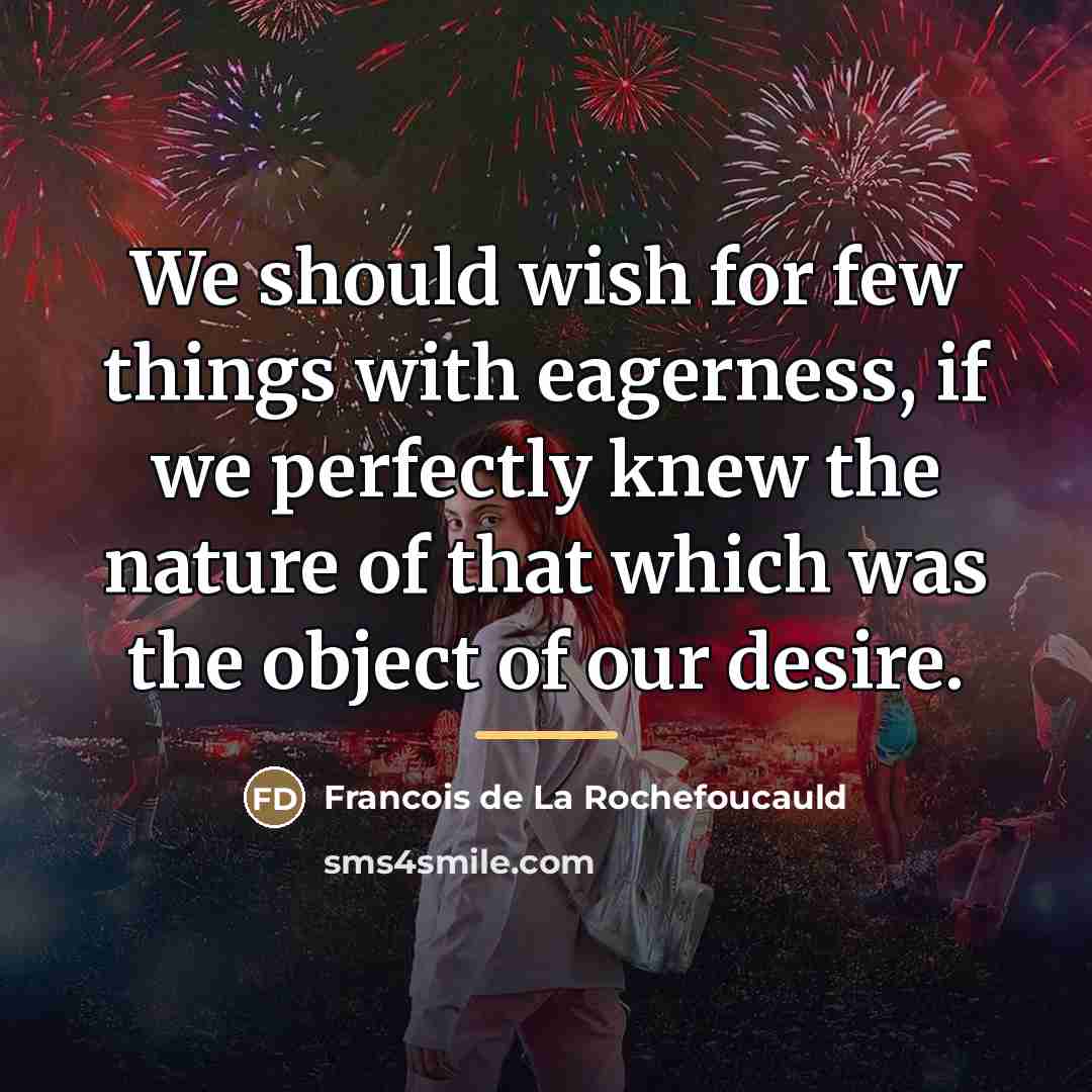 “We should wish for few things with eagerness, if we…” quote by Francois de La Rochefoucauld