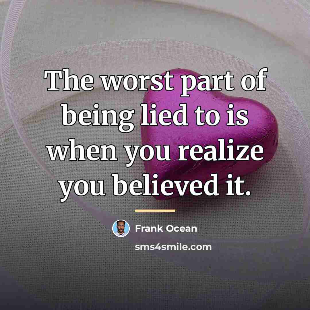 “The worst part of being lied to is when you…” quote by Frank Ocean