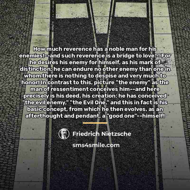 “How much reverence has a noble man for his enemies!--and…” quote by Friedrich Nietzsche