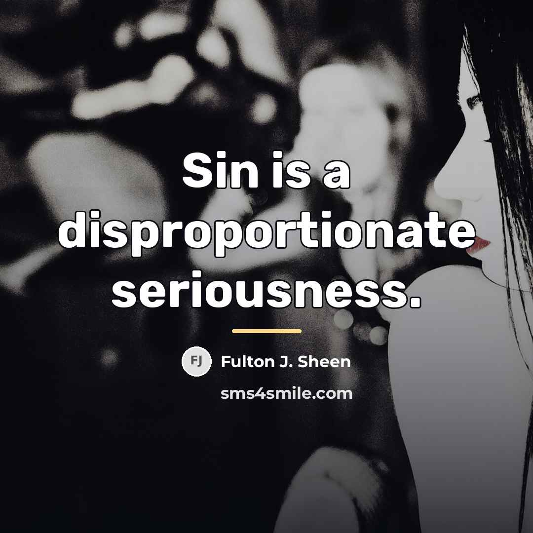 “Sin is a disproportionate seriousness.…” quote by Fulton J. Sheen