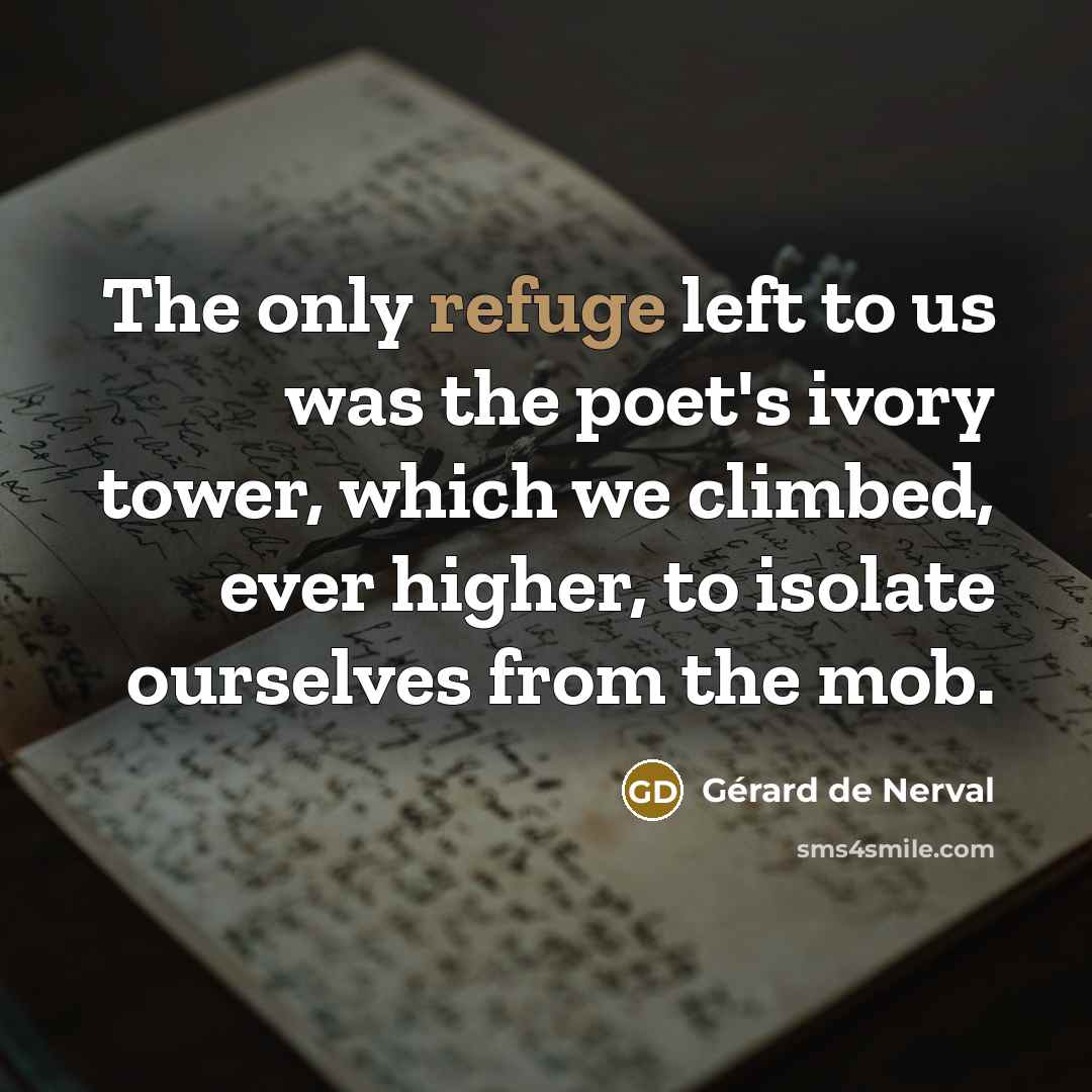 “The only refuge left to us was the poet's ivory…” quote by Gerard De Nerval