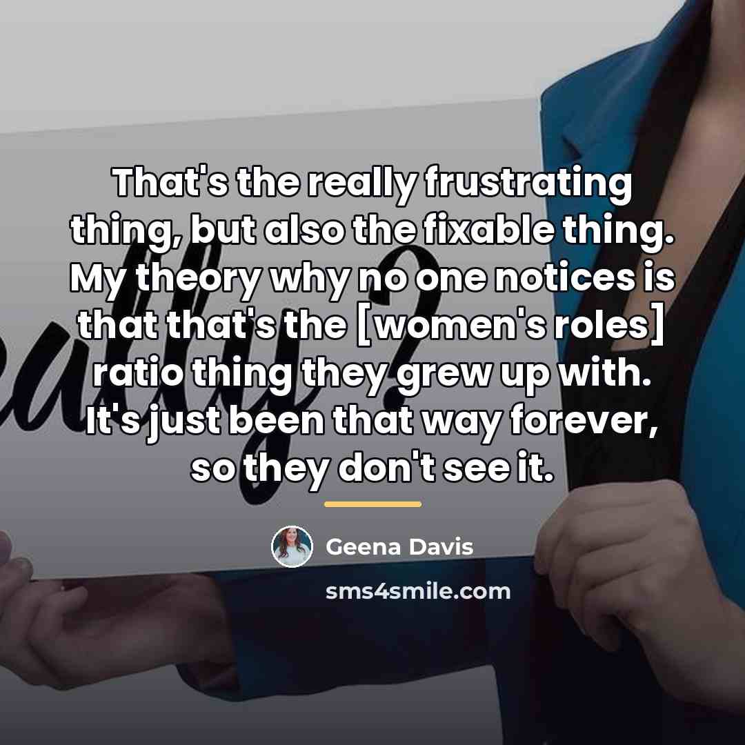 “That's the really frustrating thing, but also the fixable thing.…” quote by Geena Davis