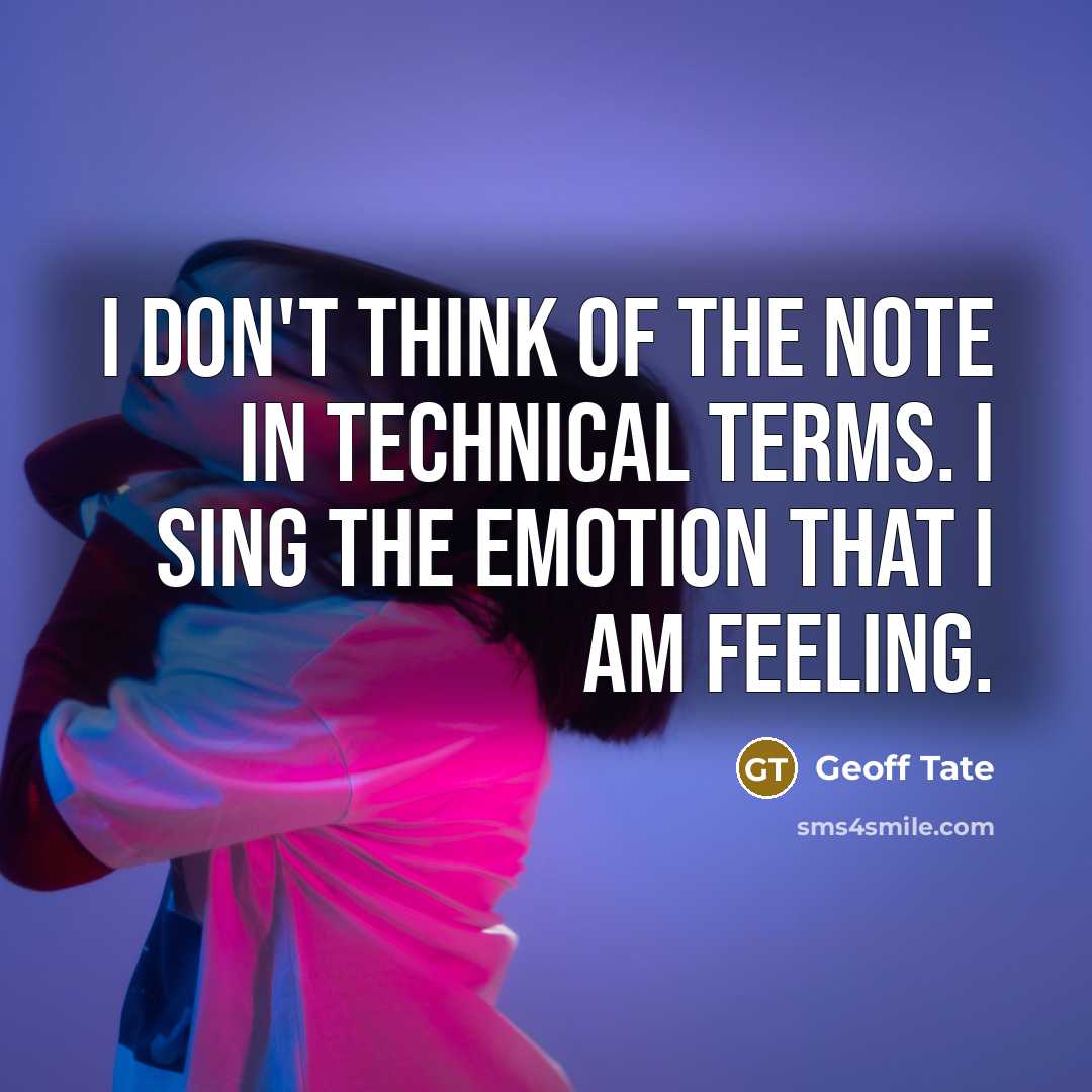 “I don't think of the note in technical terms. I…” quote by Geoff Tate