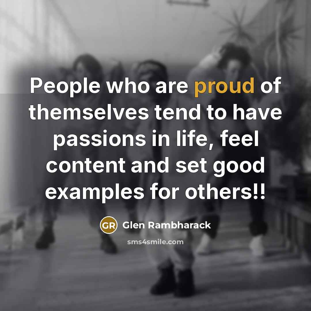 “People who are proud of themselves tend to have passions…” quote by Glen Rambharack
