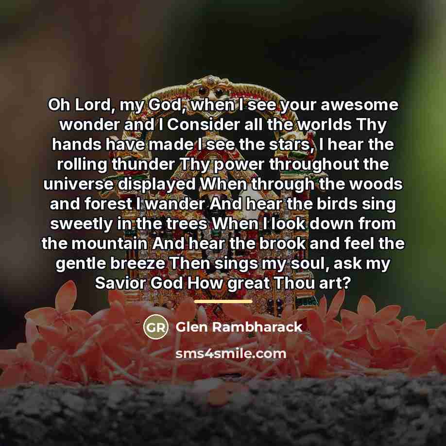 “Oh Lord, my God, when I see your awesome wonder…” quote by Glen Rambharack