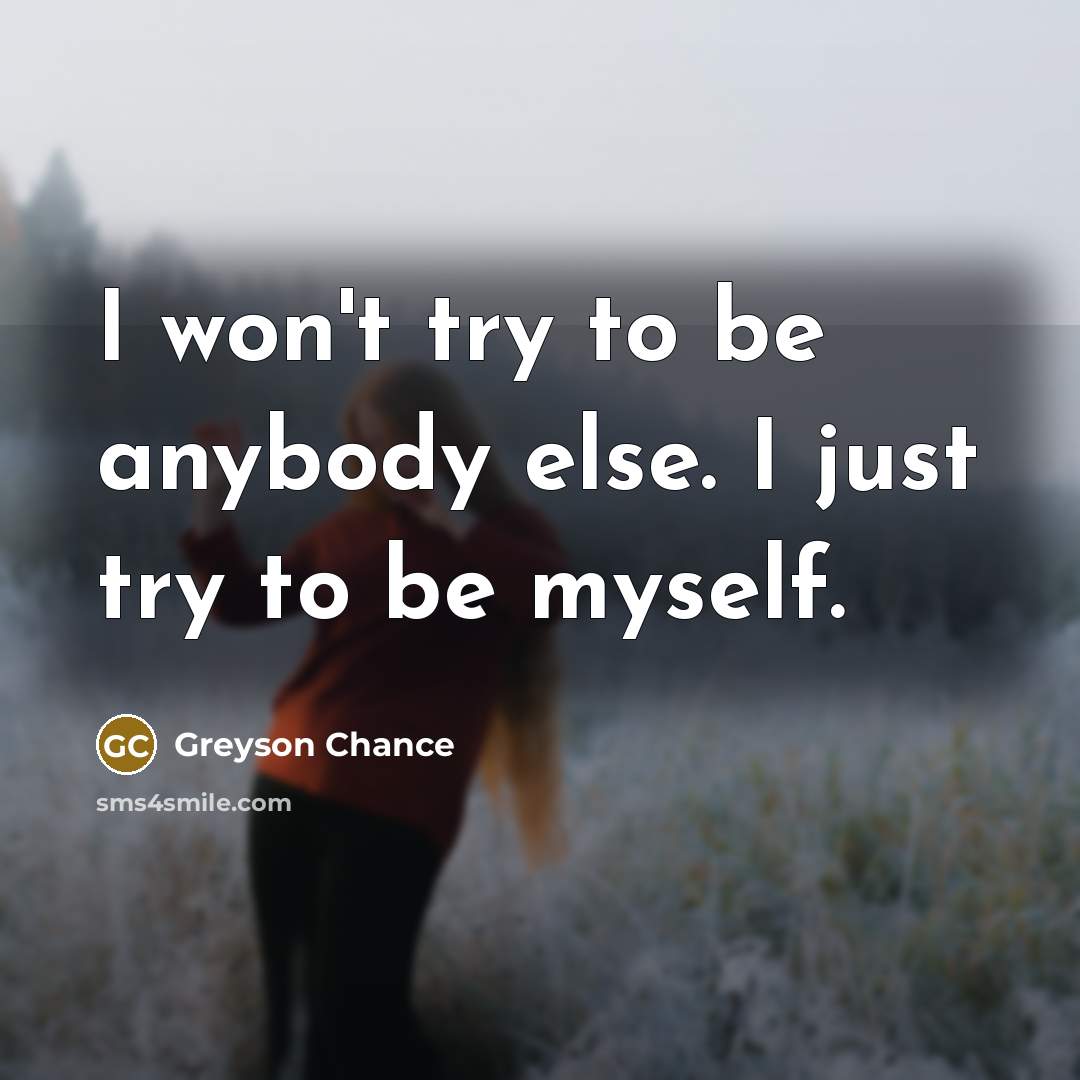“I won't try to be anybody else. I just try…” quote by Greyson Chance