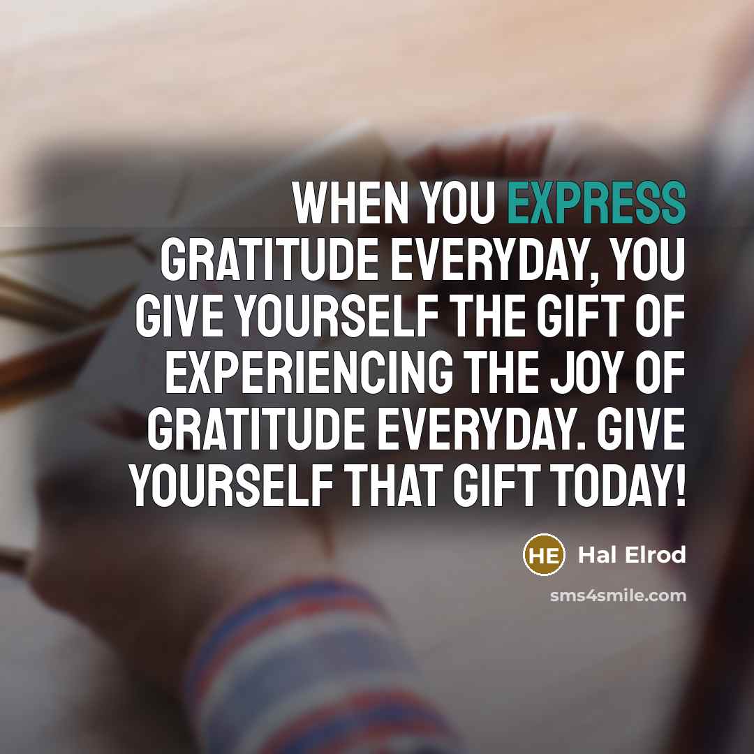 “When you express gratitude everyday, you give yourself the gift…” quote by Hal Elrod