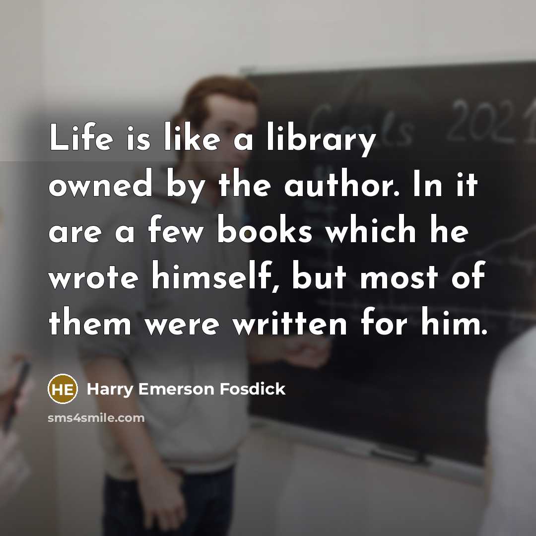 “Life is like a library owned by the author. In…” quote by Harry Emerson Fosdick