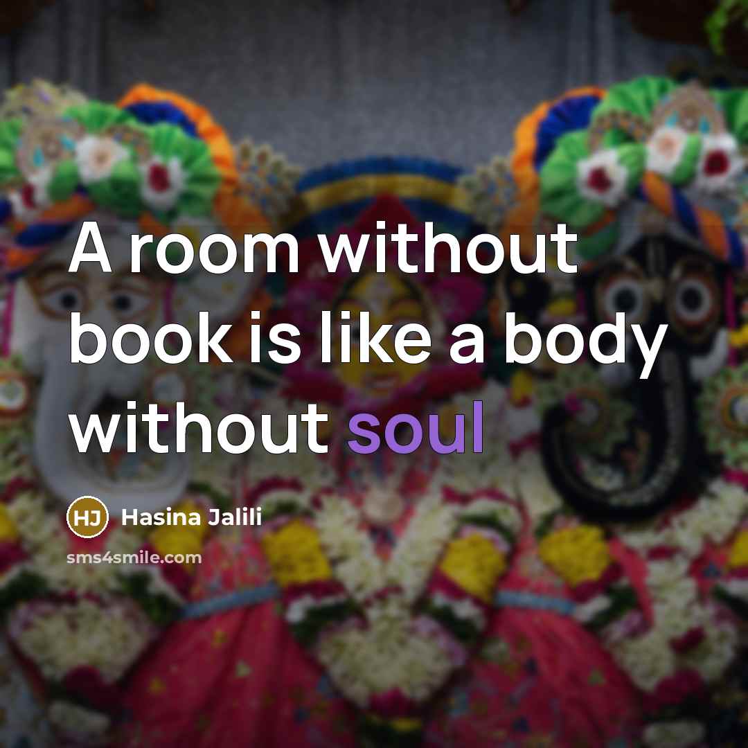 “A room without book is like a body without soul…” quote by Hasina Jalili