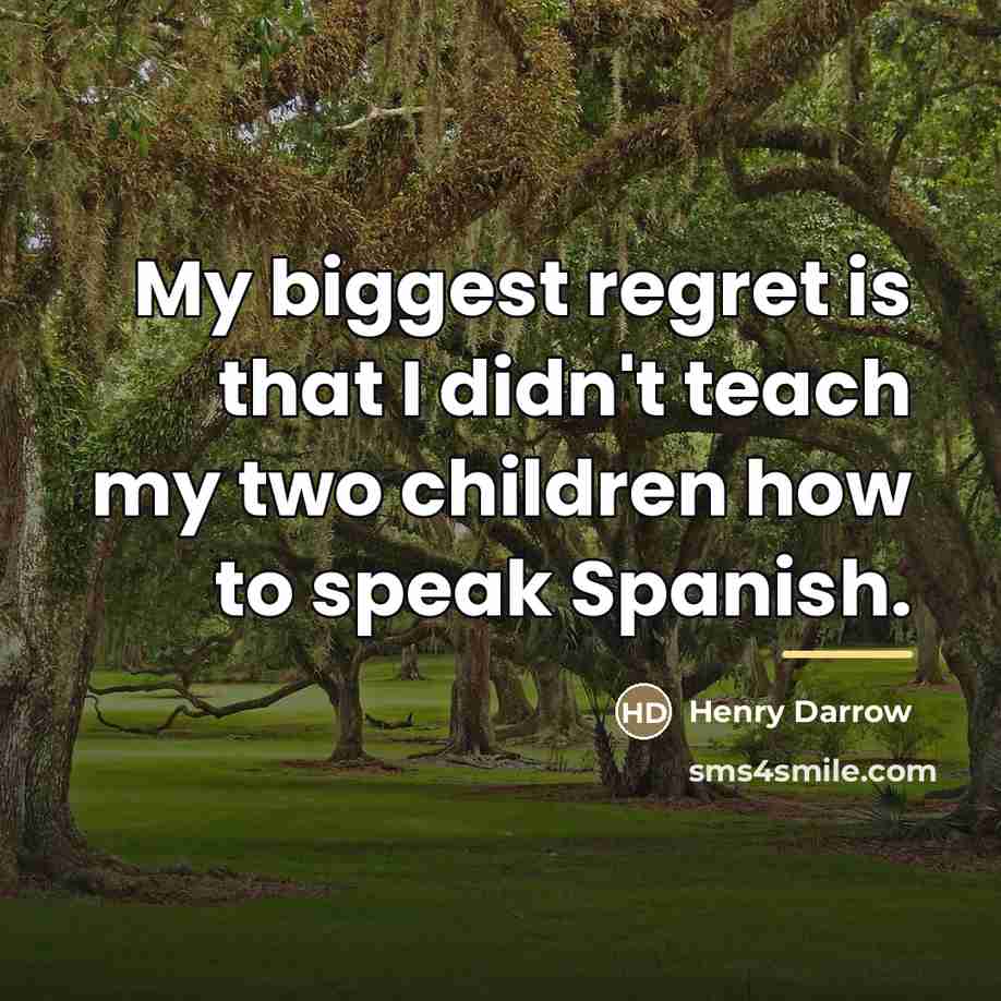 “My biggest regret is that I didn't teach my two…” quote by Henry Darrow