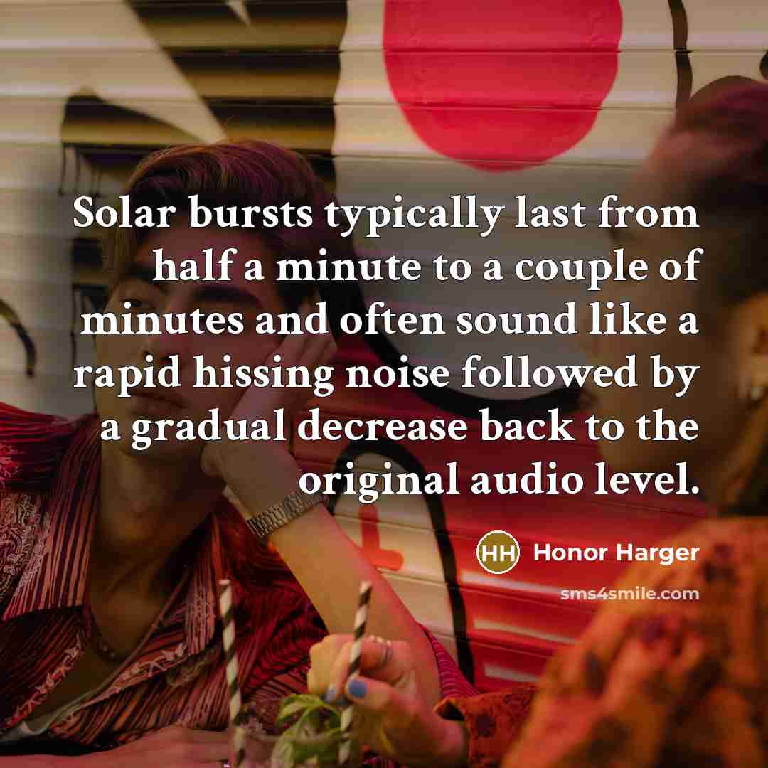 “Solar bursts typically last from half a minute to a…” quote by Honor Harger