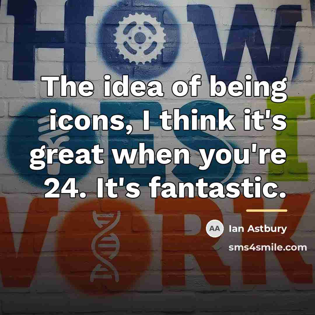 “The idea of being icons, I think it's great when…” quote by Ian Astbury