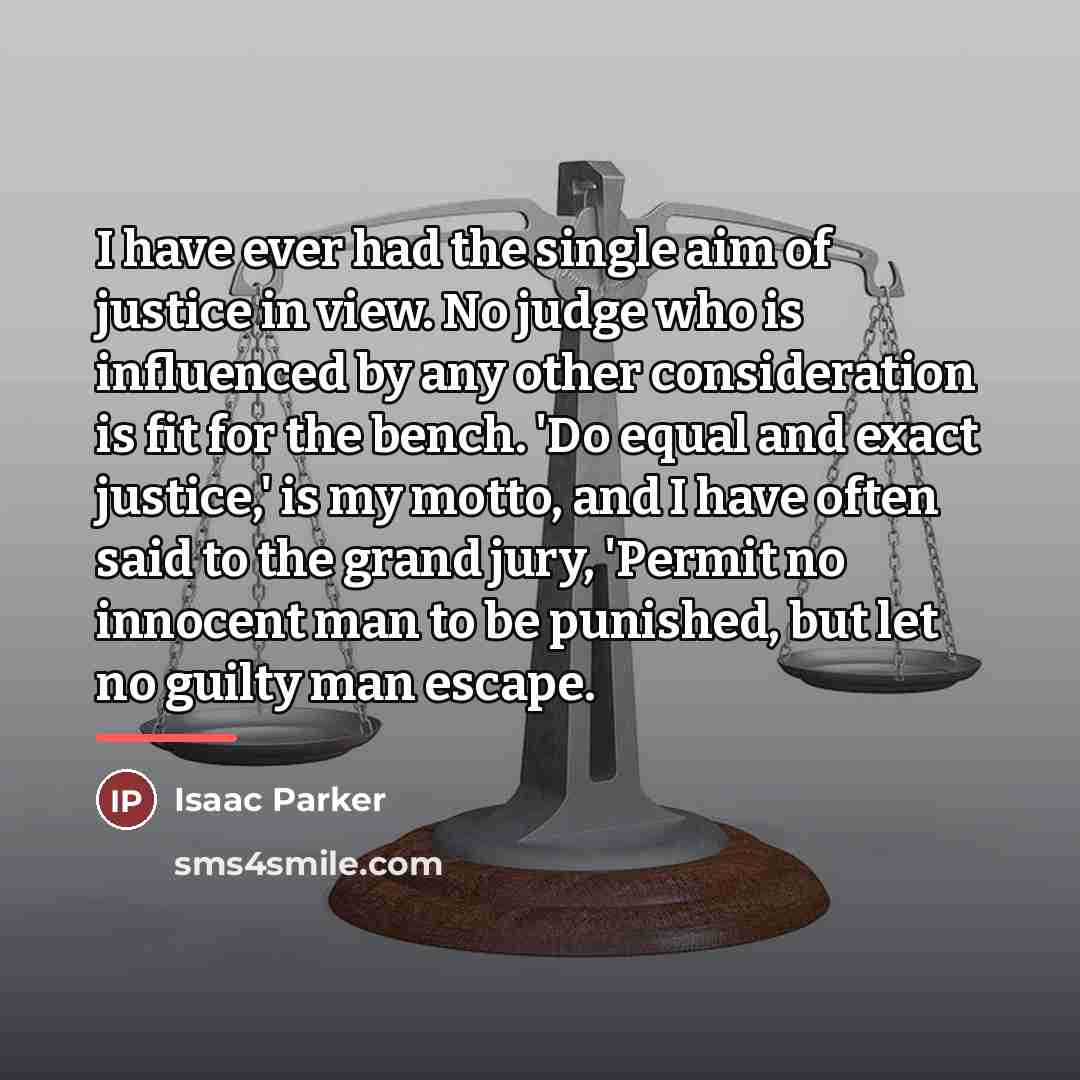 “I have ever had the single aim of justice in…” quote by Isaac Parker