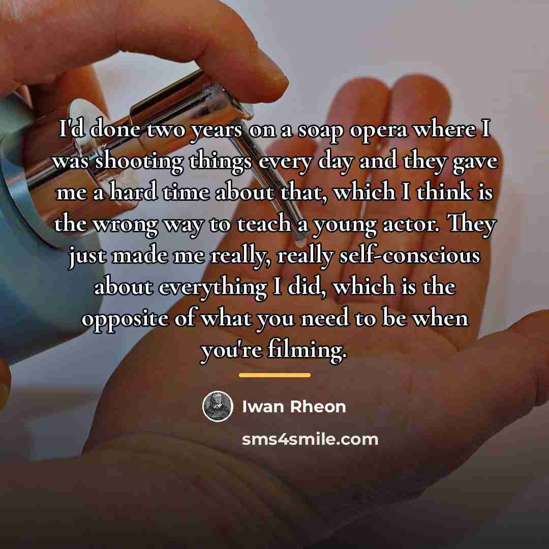 “I'd done two years on a soap opera where I…” quote by Iwan Rheon