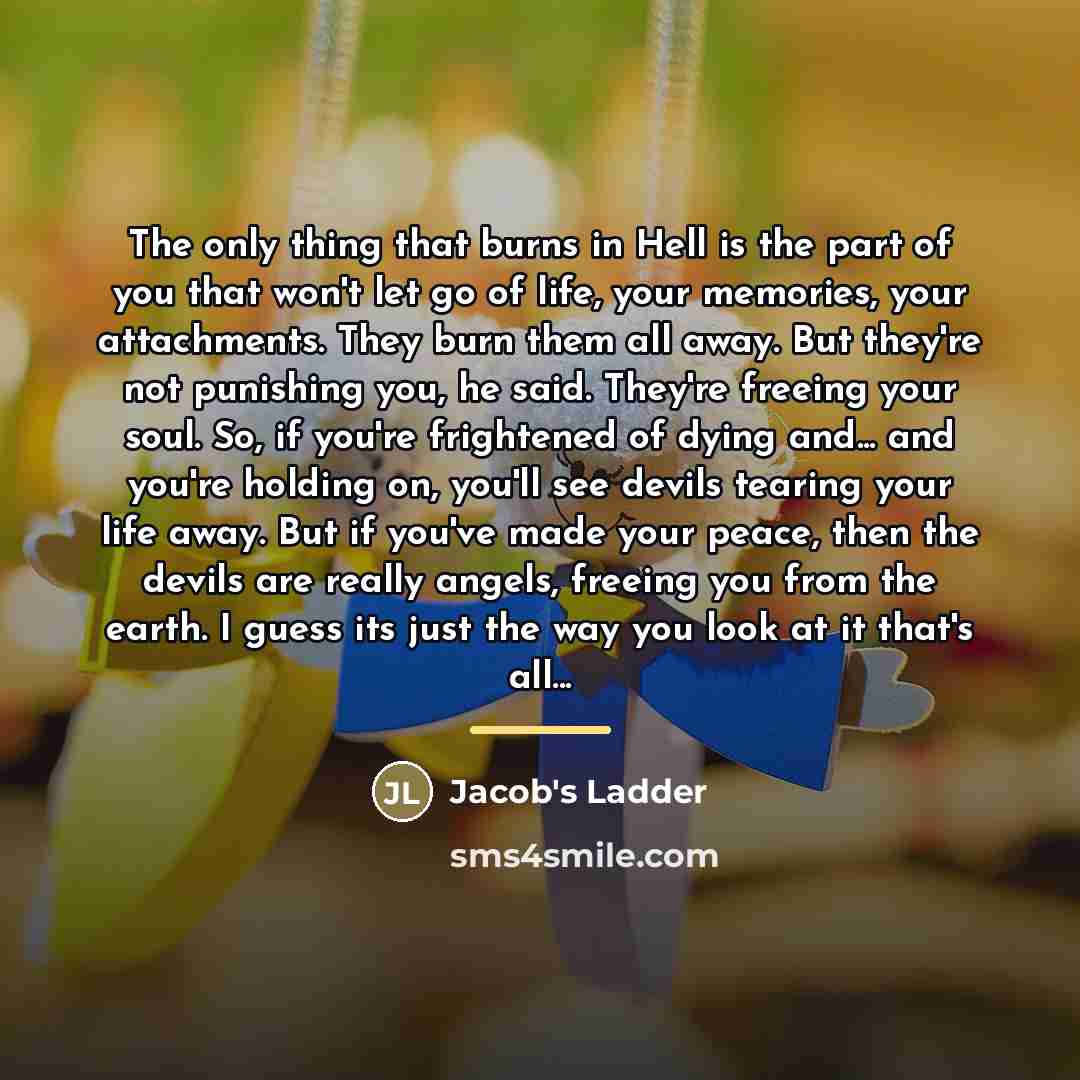 “The only thing that burns in Hell is the part…” quote by Jacob's Ladder