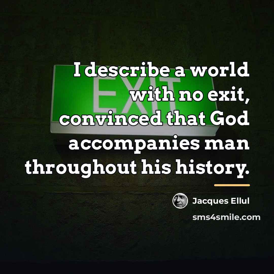 “I describe a world with no exit, convinced that God…” quote by Jacques Ellul