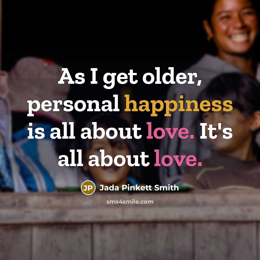 “As I get older, personal happiness is all about love.…” quote by Jada Pinkett Smith