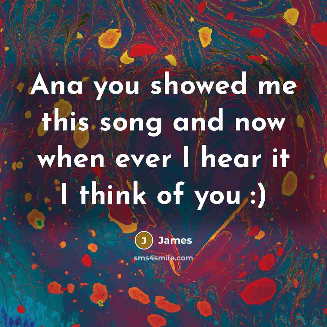 “Ana you showed me this song and now when ever…” quote by James
