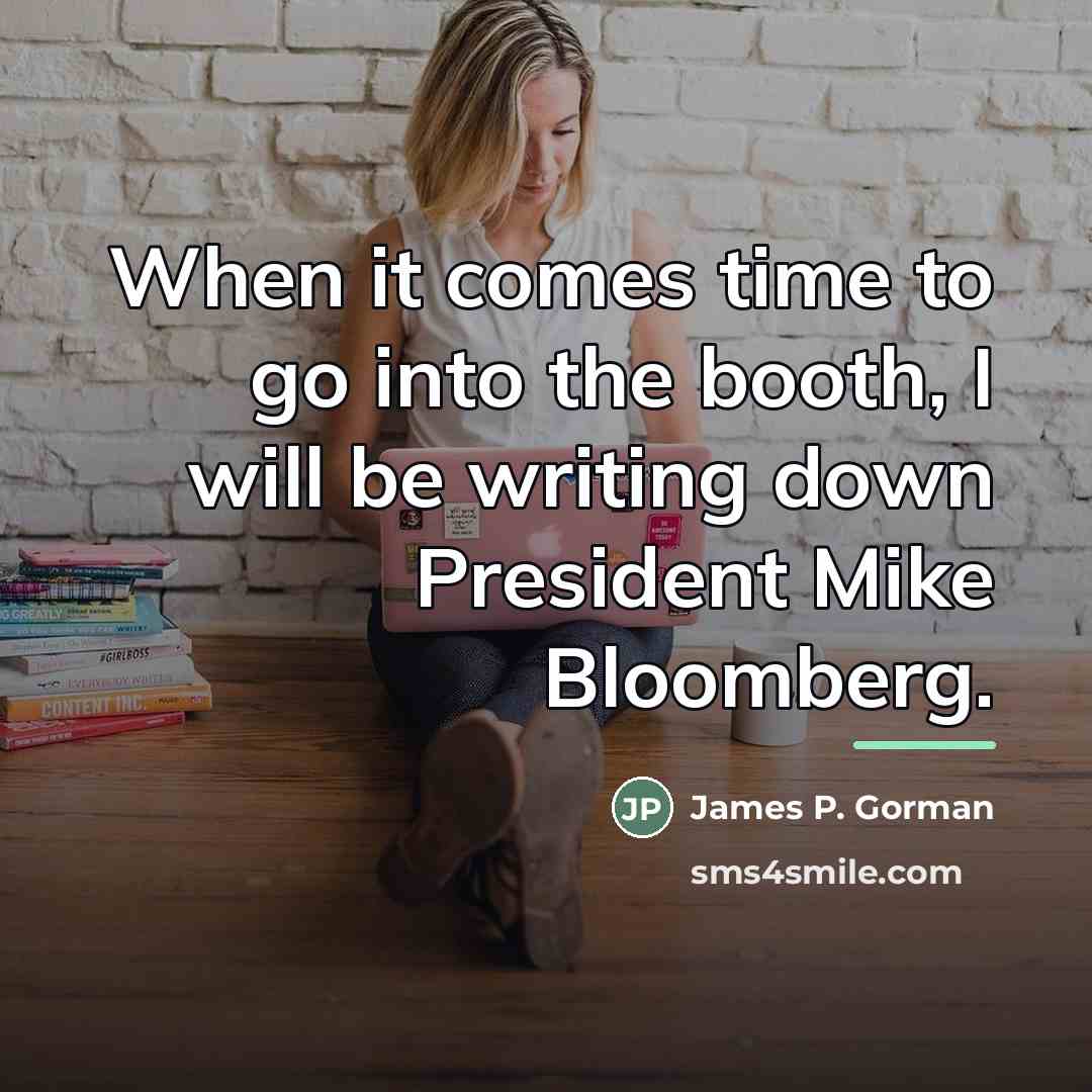 “When it comes time to go into the booth, I…” quote by James P. Gorman