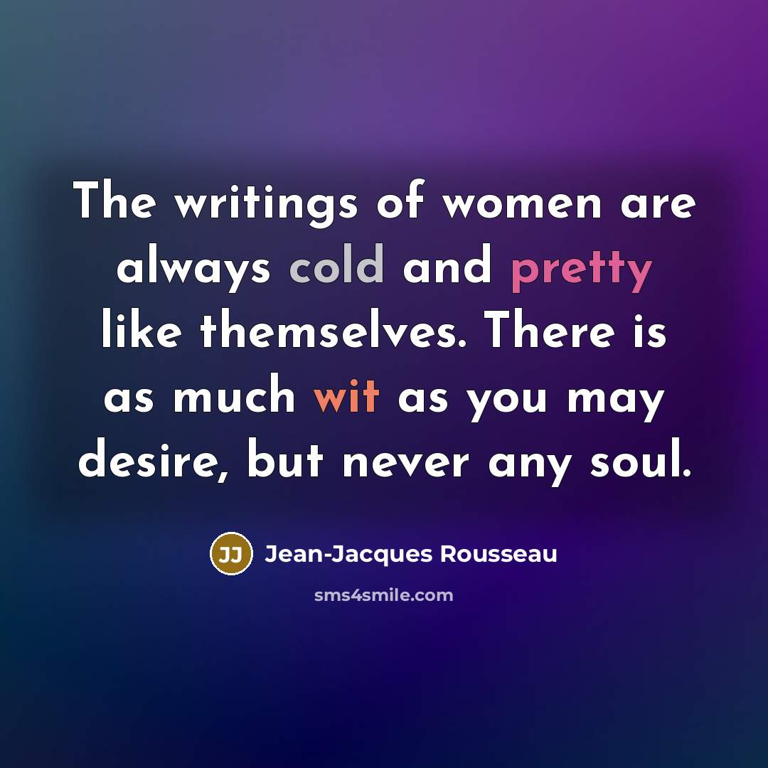 “The writings of women are always cold and pretty like…” quote by Jean-Jacques Rousseau