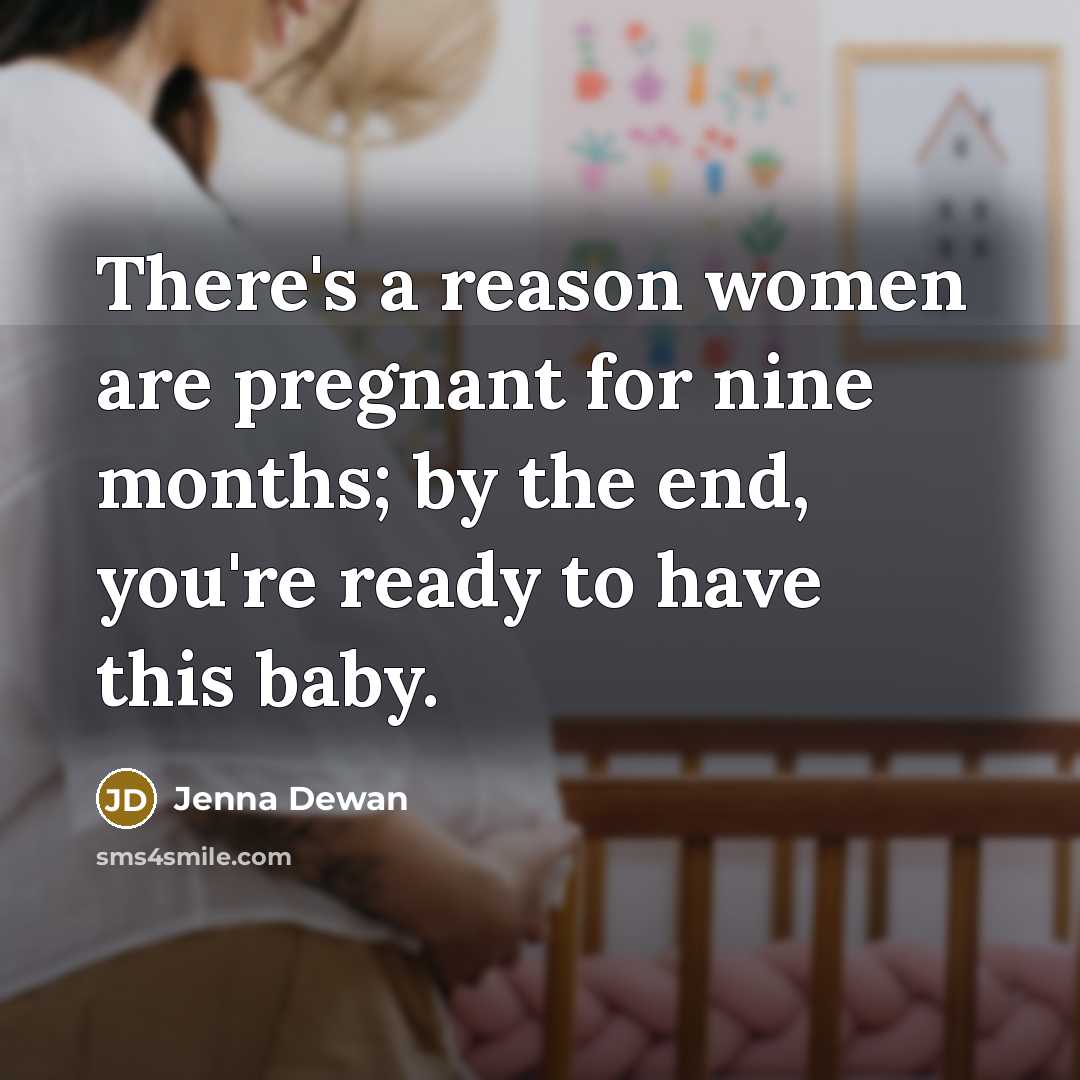“There's a reason women are pregnant for nine months; by…” quote by Jenna Dewan
