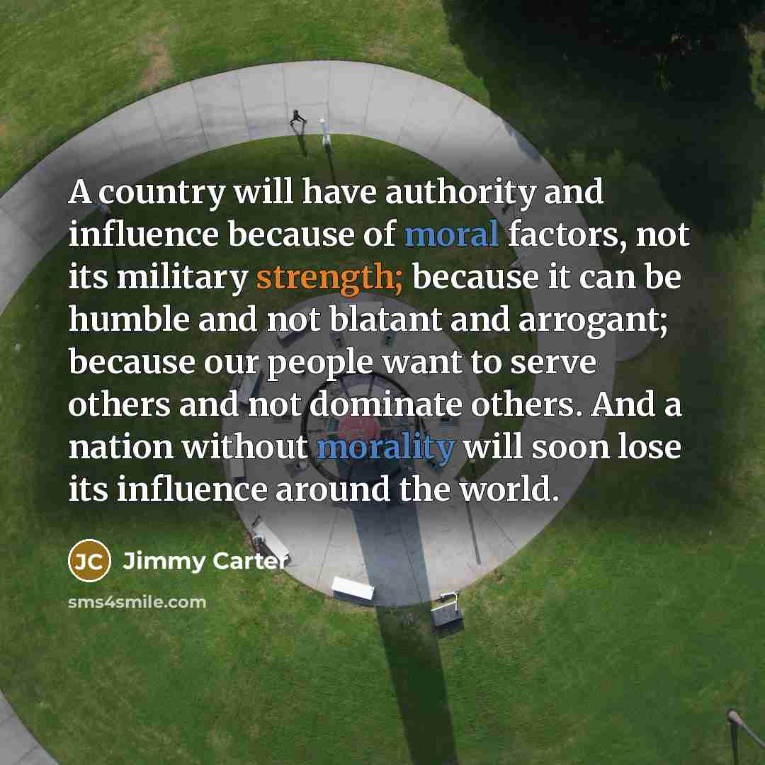 “A country will have authority and influence because of moral…” quote by Jimmy Carter