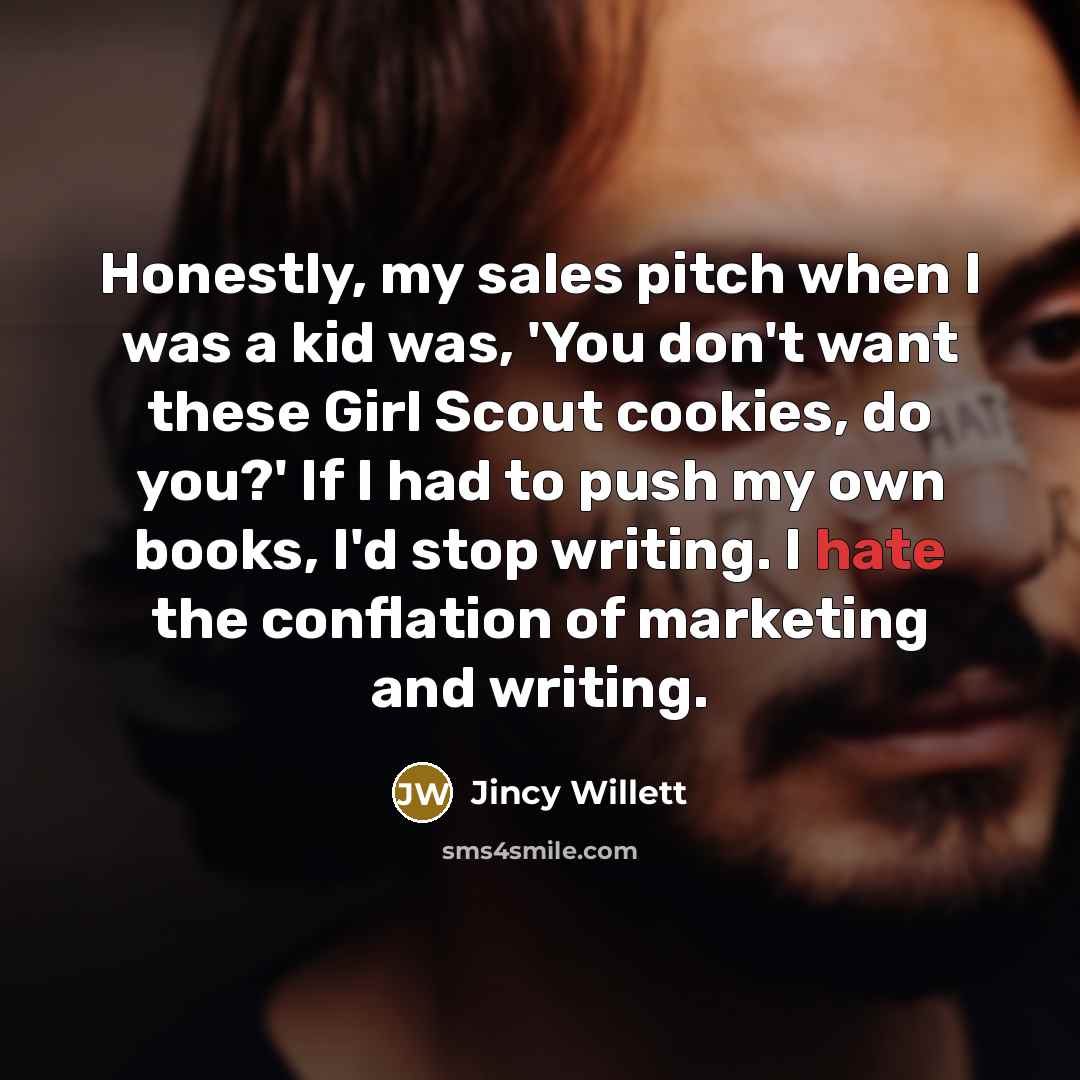 “Honestly, my sales pitch when I was a kid was,…” quote by Jincy Willett