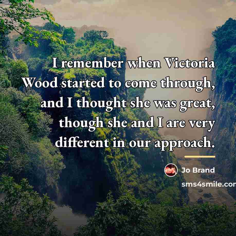 “I remember when Victoria Wood started to come through, and…” quote by Jo Brand