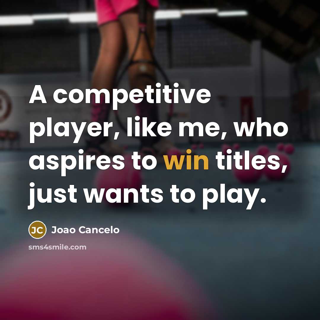 “A competitive player, like me, who aspires to win titles,…” quote by Joao Cancelo
