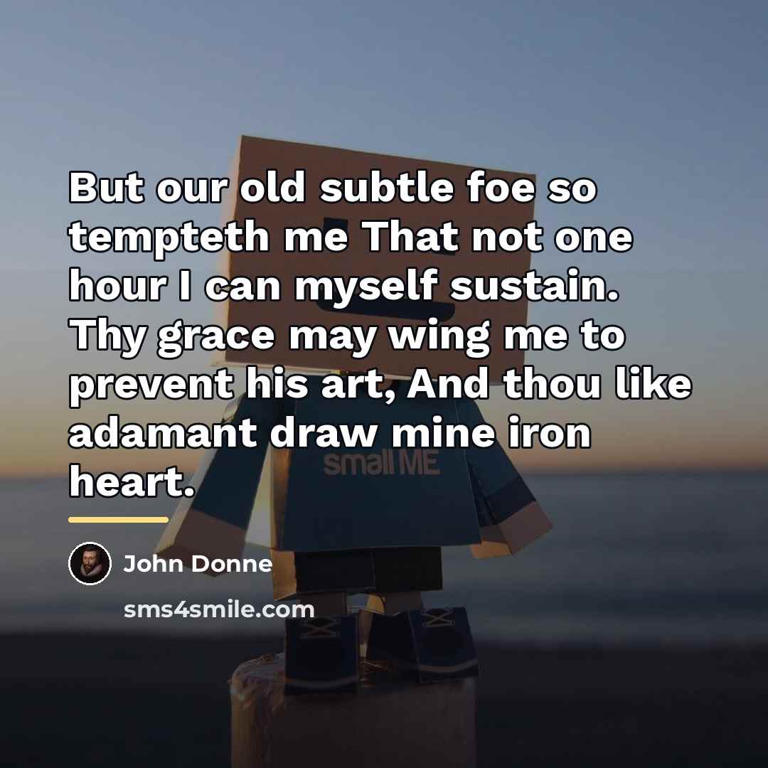 “But our old subtle foe so tempteth me That not…” quote by John Donne