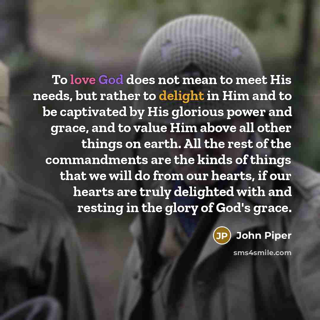 “To love God does not mean to meet His needs,…” quote by John Piper