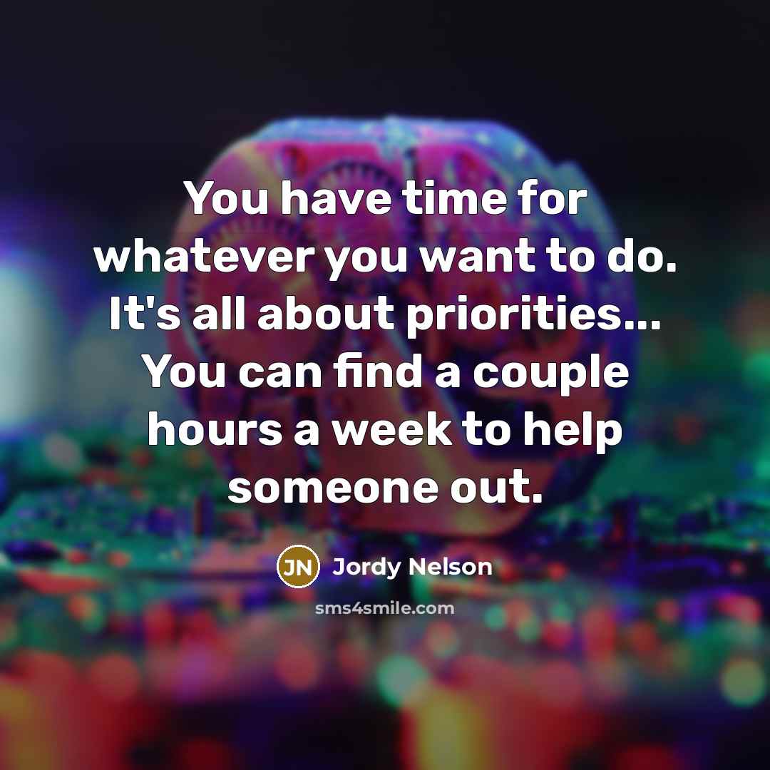 “You have time for whatever you want to do. It's…” quote by Jordy Nelson