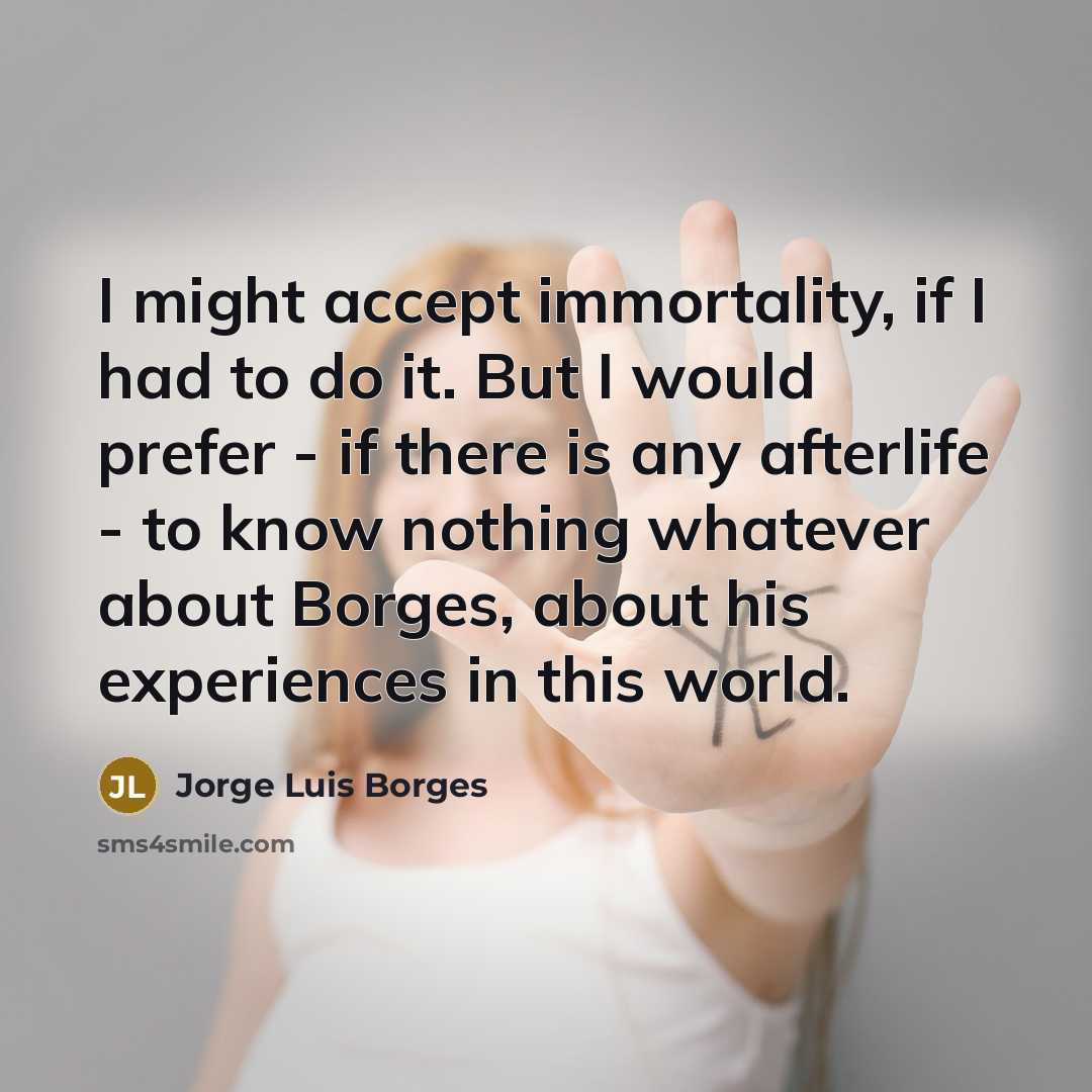 “I might accept immortality, if I had to do it.…” quote by Jorge Luis Borges