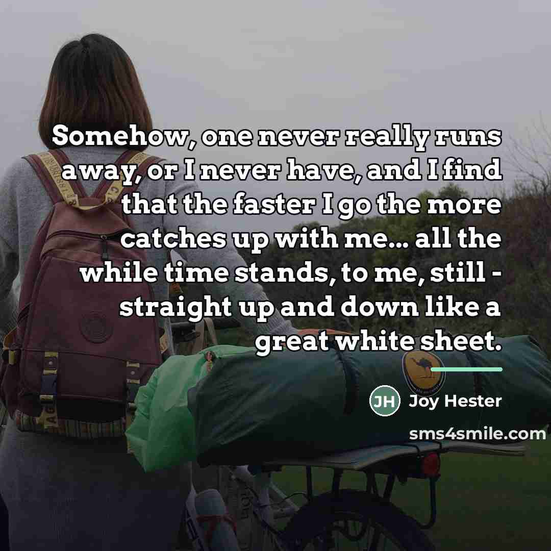 “Somehow, one never really runs away, or I never have,…” quote by Joy Hester