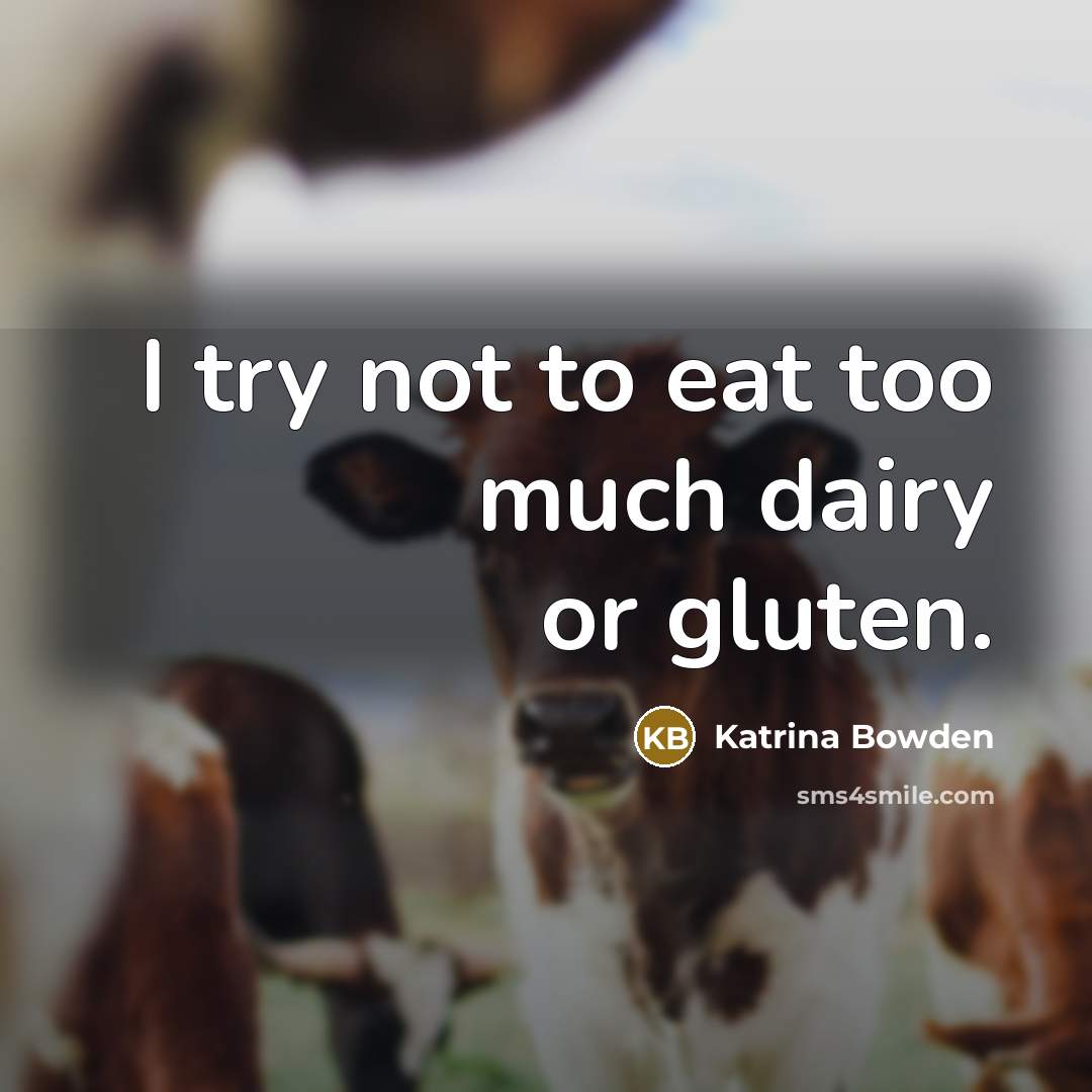 “I try not to eat too much dairy or gluten.…” quote by Katrina Bowden