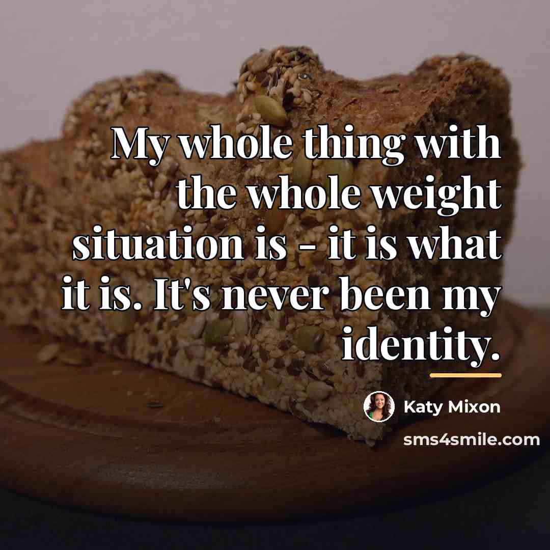 “My whole thing with the whole weight situation is -…” quote by Katy Mixon