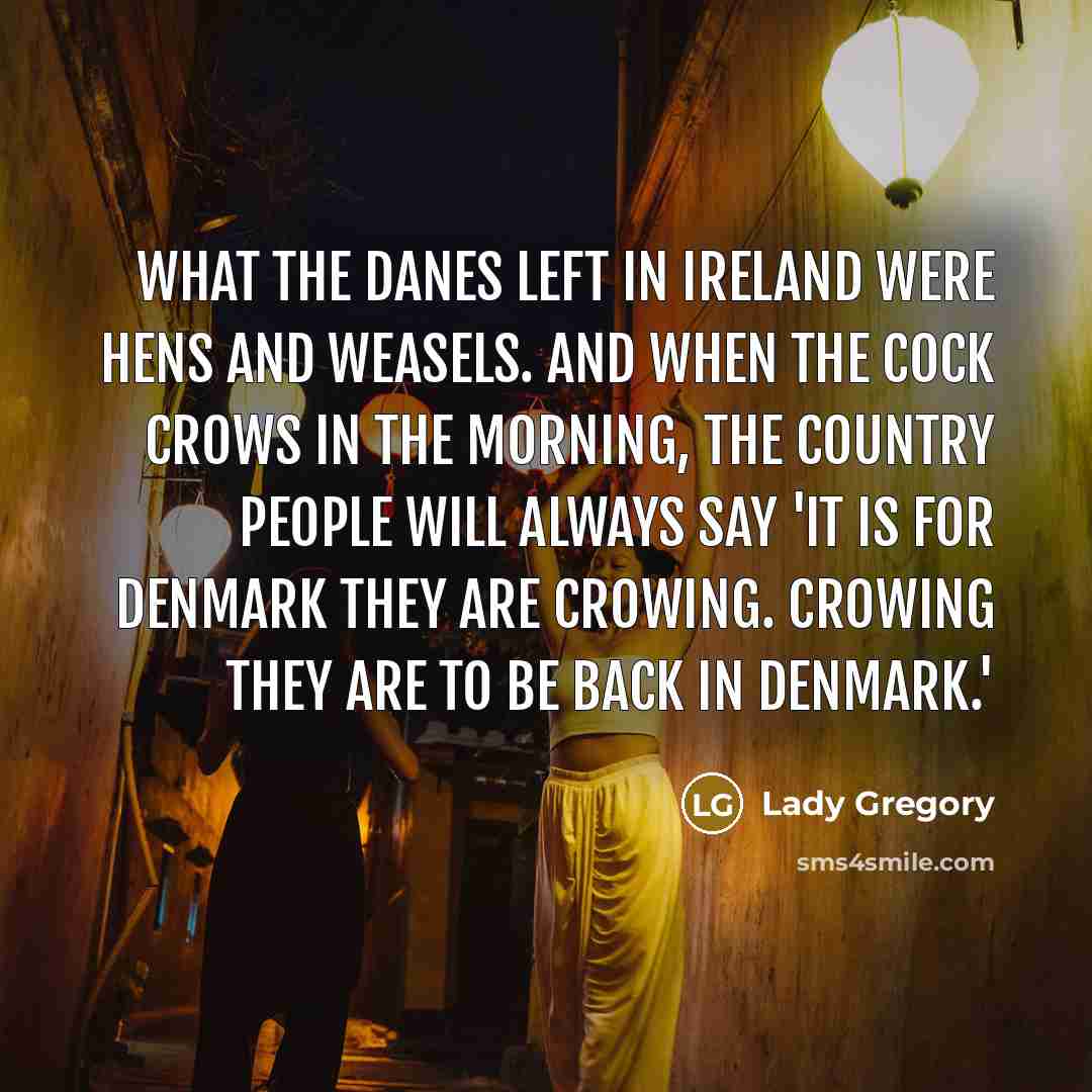 “What the Danes left in Ireland were hens and weasels.…” quote by Lady Gregory