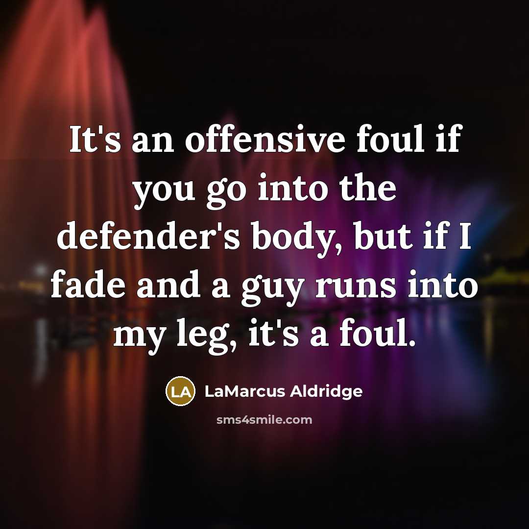 “It's an offensive foul if you go into the defender's…” quote by LaMarcus Aldridge