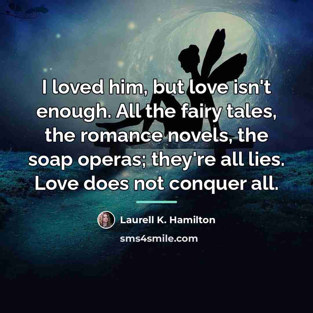 “I loved him, but love isn't enough. All the fairy…” quote by Laurell K. Hamilton