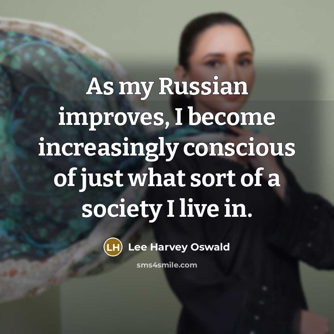 “As my Russian improves, I become increasingly conscious of just…” quote by Lee Harvey Oswald