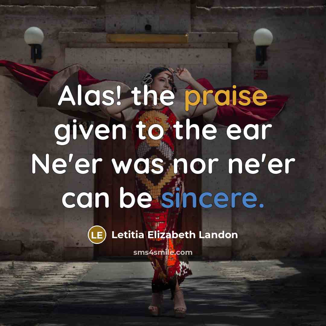 “Alas! the praise given to the ear Ne'er was nor…” quote by Letitia Elizabeth Landon