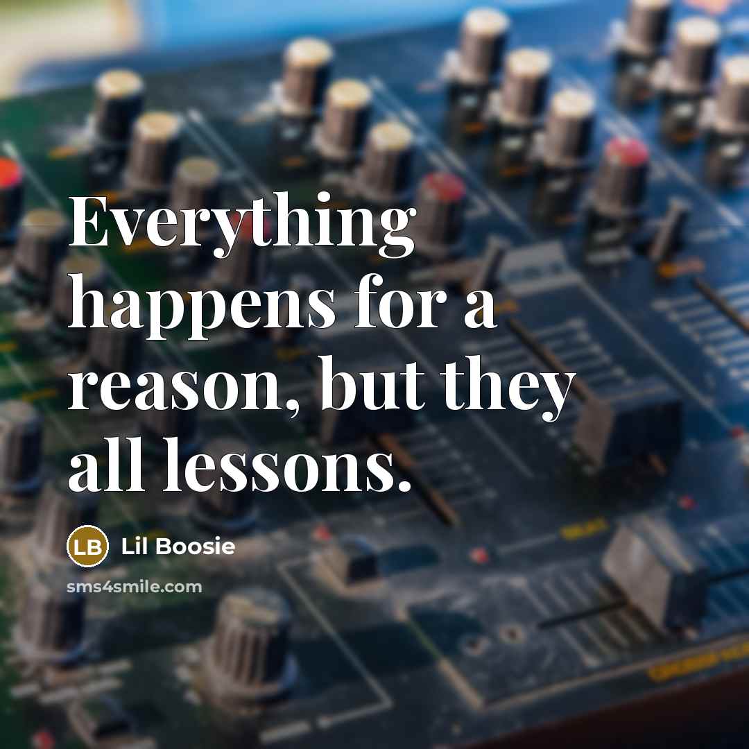 “Everything happens for a reason, but they all lessons.…” quote by Lil Boosie