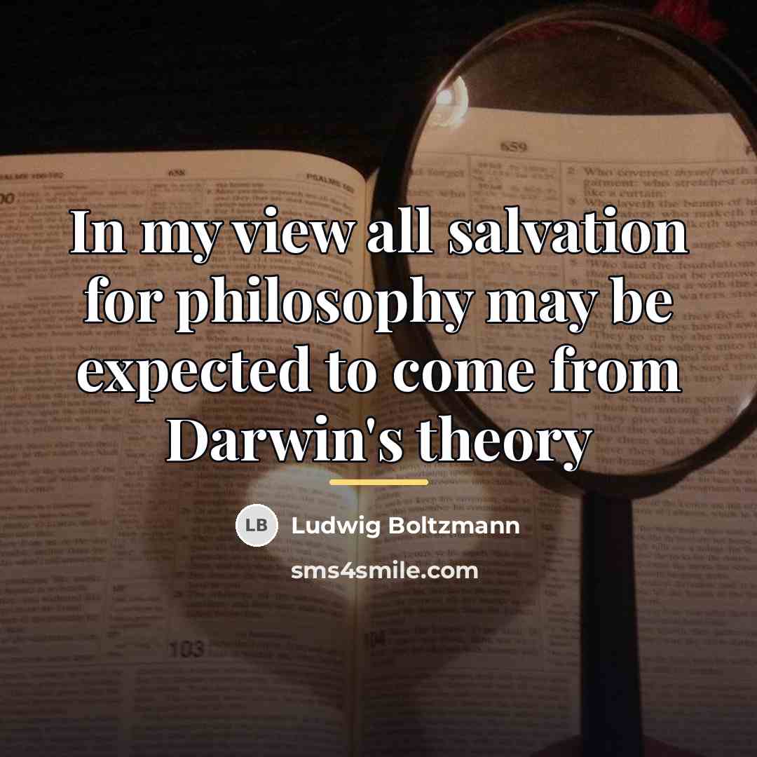 “In my view all salvation for philosophy may be expected…” quote by Ludwig Boltzmann