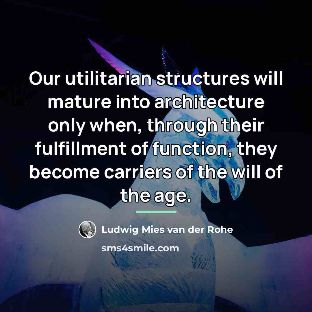 “Our utilitarian structures will mature into architecture only when, through…” quote by Ludwig Mies van der Rohe