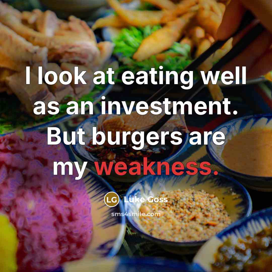 “I look at eating well as an investment. But burgers are my weakness.” quote by Luke Goss