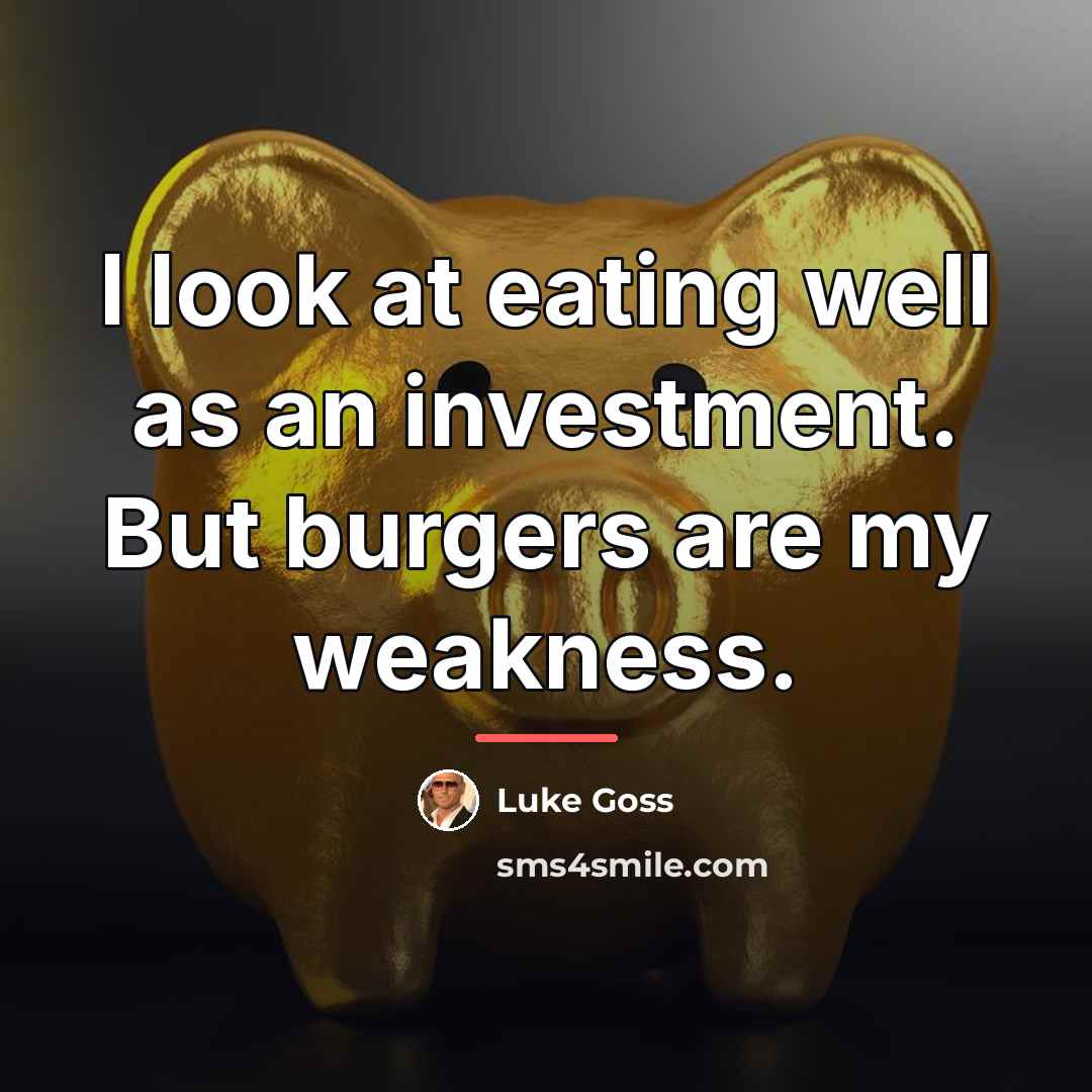 “I look at eating well as an investment. But burgers…” quote by Luke Goss