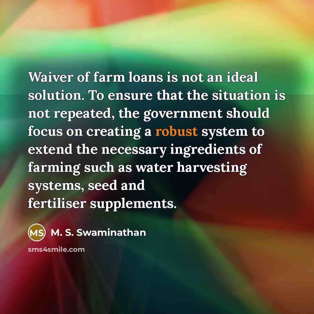 “Waiver of farm loans is not an ideal solution. To…” quote by M. S. Swaminathan