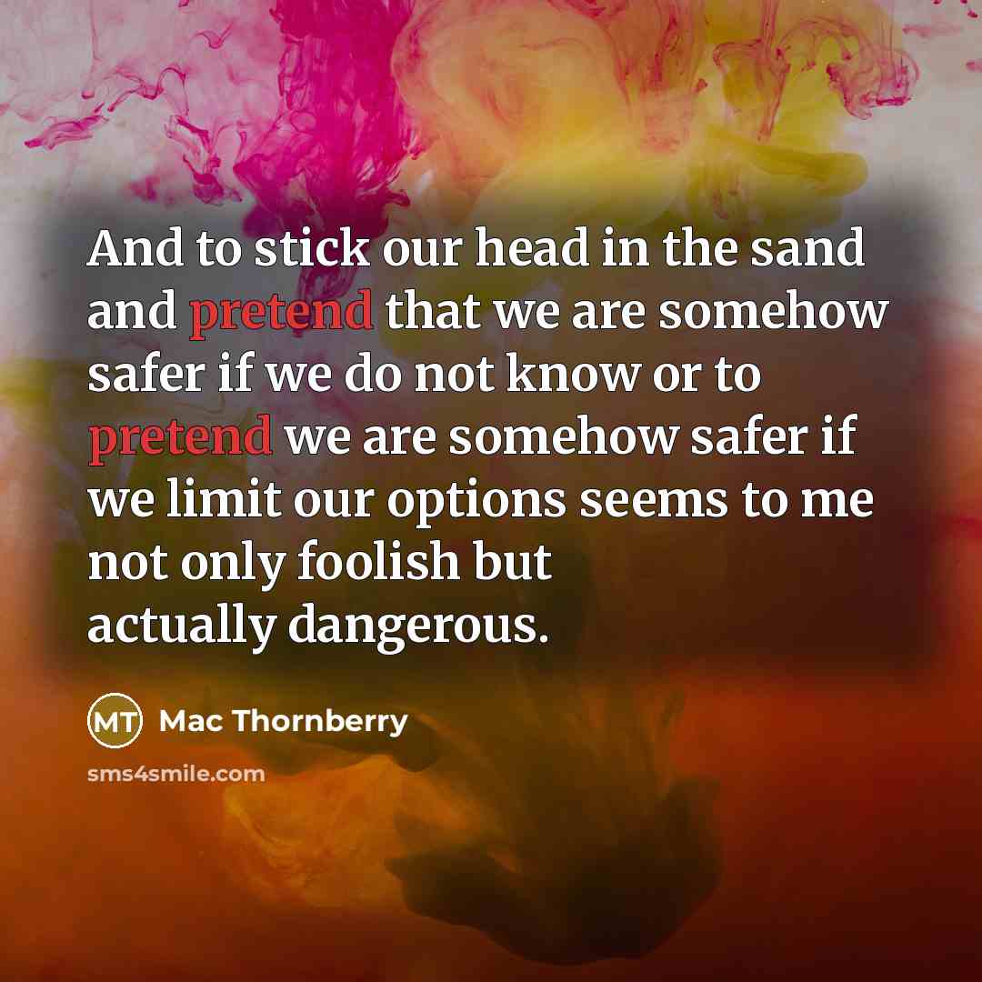 “And to stick our head in the sand and pretend…” quote by Mac Thornberry