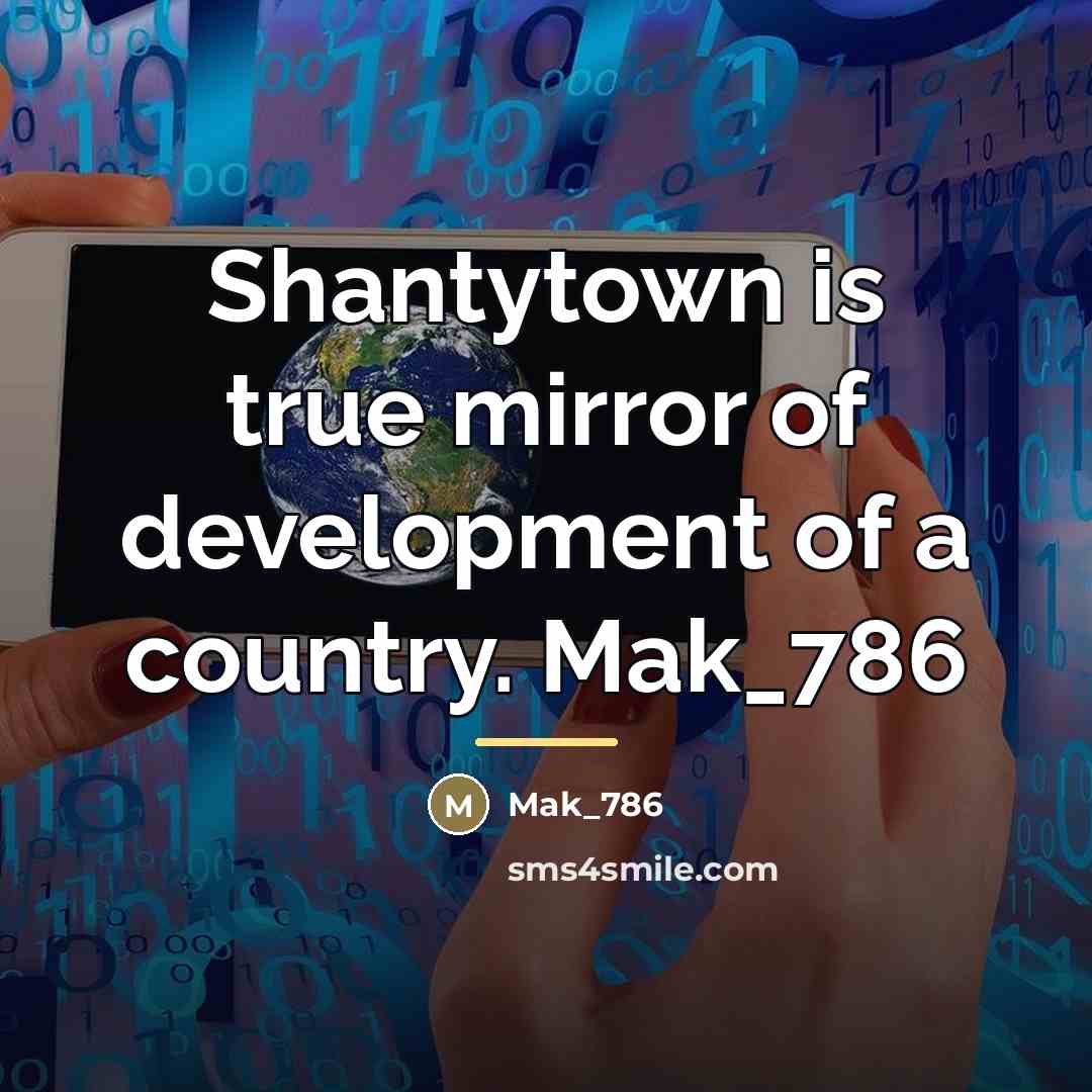 “Shantytown is true mirror of development of a country. Mak_786…” quote by Mak_786